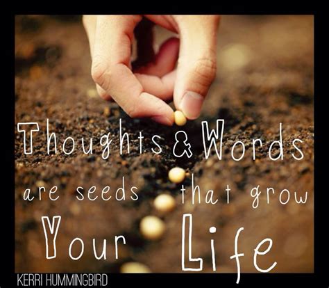 Thoughts And Words Are The Seeds That Grow Your Life Life Quotes Words Life