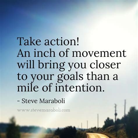 Take Action An Inch Of Movement Will Bring You Closer To Your Goals