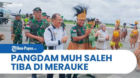 Pangdam Xvii Cenderawasih Mayjen Tni Muh Saleh Mustafa Tiba Di Merauke Disambut Tarian Adat