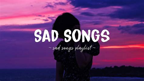 Sad Songs ♫ Sad Songs Playlist For Broken Hearts ~ Depressing Songs