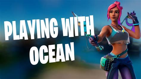 Fortnite Playing With Using Ocean Outfit Youtube