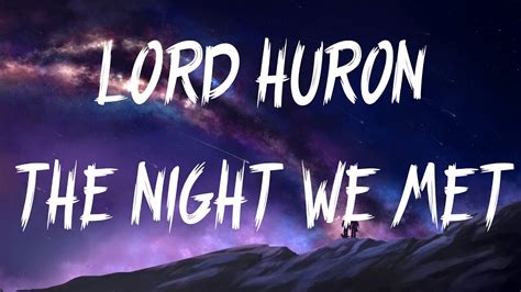 Bringing you the finest music there is with lyrics you can sing a loud to. Lord Huron - The Night We Met (Lyrics / Lyric Video) - YouTube
