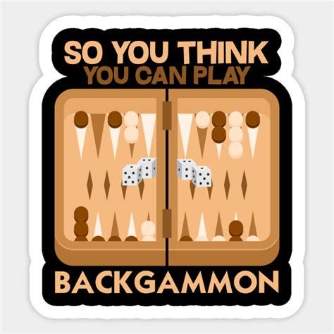 So You Think You Can Play Backgammon Funny Backgammon With Dice Board