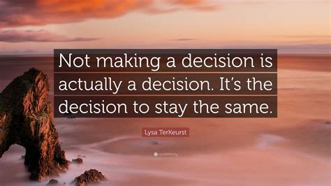 Lysa Terkeurst Quote Not Making A Decision Is Actually A Decision It