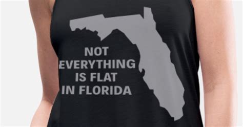 not everything is flat in florida women s flowy tank top spreadshirt
