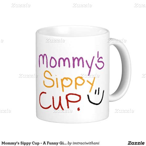 Mommys Sippy Cup A Funny T For Moms Funny Mom