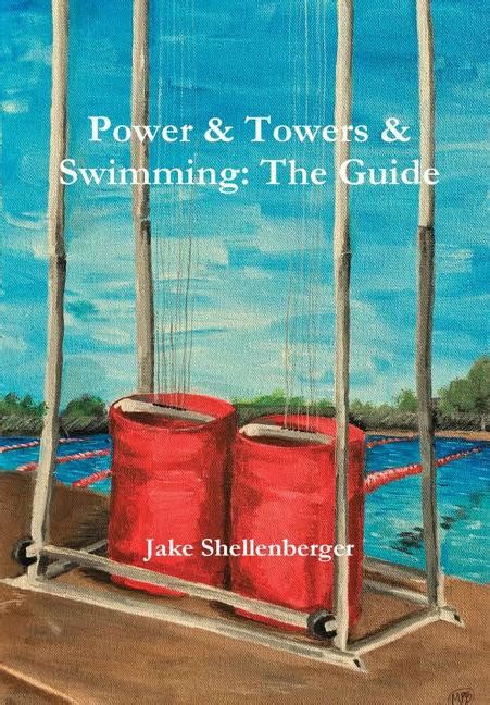 Power And Towers And Swimming The Guide Hardcover