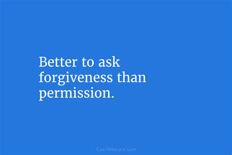 Quote Better To Ask Forgiveness Than Permission Coolnsmart