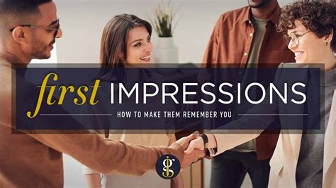 How To Make A Great First Impression So You Will Be Remembered