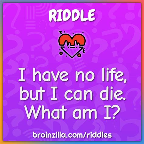 I Have No Life But I Can Die What Am I Riddle And Answer Brainzilla