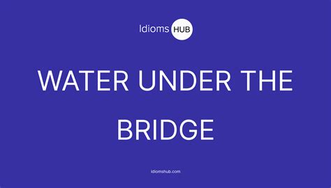 Water Under The Bridge Idiom Meaning And Examples