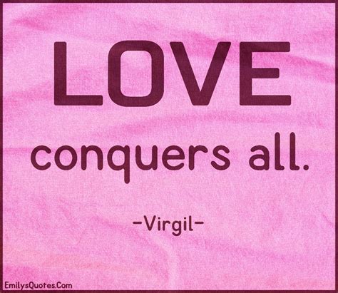 Love Conquers All Popular Inspirational Quotes At Emilysquotes