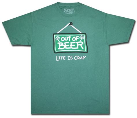 Life Is Crap T Shirt Green Out Of Beer Shirt Fun Beer T Shirt