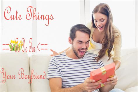 Some of these are just thoughtful things you can do for your boyfriend. Cute Things To Do For Your Boyfriend - How To Attract Women