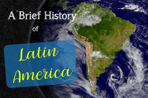 A Brief History Of Latin America