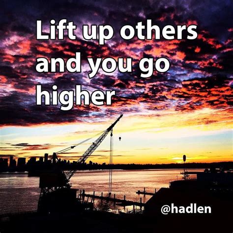 Lift Up Others And You Go Higher Hadlen Pinterest Ps