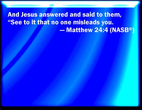 Matthew 244 And Jesus Answered And Said To Them Take Heed That No Man
