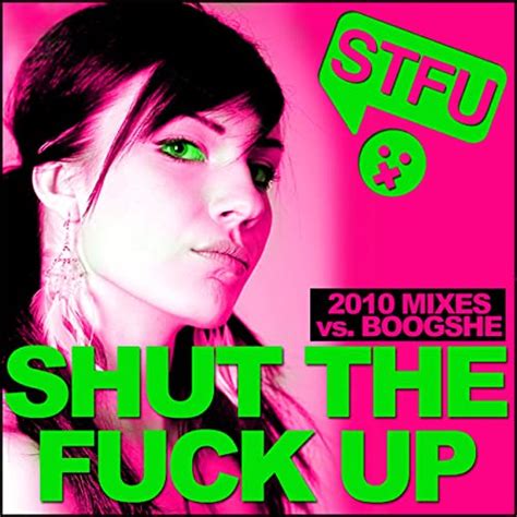 Shut The Fuck Up 2010 Explicit By Stfu And Boogshe On Amazon Music