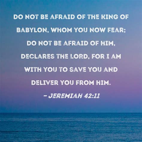 Jeremiah 4211 Do Not Be Afraid Of The King Of Babylon Whom You Now