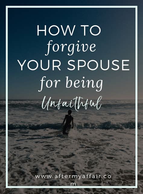 How To Forgive Your Spouse For Being Unfaithful After My Affair
