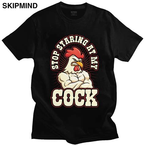 Humor Stop Staring At My Cock Tshirt Men Pure Cotton Graphic T Shirt Short Sleeves Funny Chicken