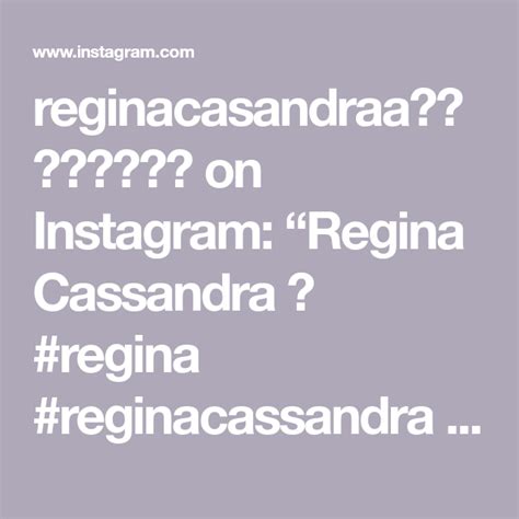 Reginacasandraa💕💕 ️ ️😘🙏 On Instagram “regina Cassandra 🔥 Regina