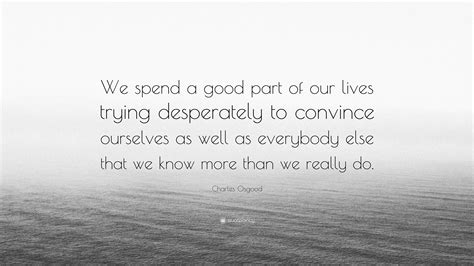 Charles Osgood Quote We Spend A Good Part Of Our Lives Trying
