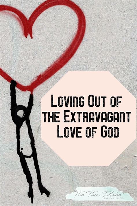 Loving Out Of Extravagant Love Of God The Thin Place This Kind Of