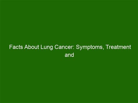 Facts About Lung Cancer Symptoms Treatment And Prevention Health