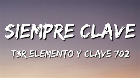 Siempre Clave T3r Elemento Y Clave 702 Lyricsletra Youtube