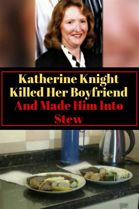 Katherine Mary Knight in 2020 | Katherine knight, Katherine, Stew