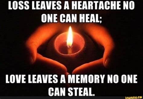 Loss Leaves A Heartache No One Can Heal Love Leaves A Memory No One