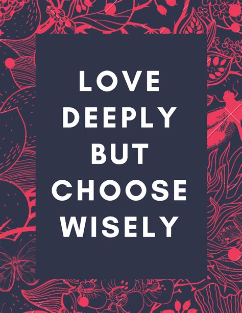 Love Deeply Choose Wisely Love Deeply Choose Wisely Quality Time