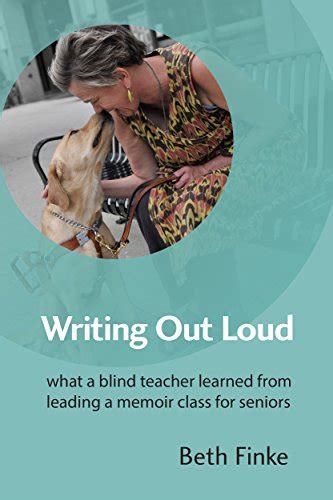 Writing Out Loud What A Blind Teacher Learned From Leading A Memoir Class For Seniors By Beth