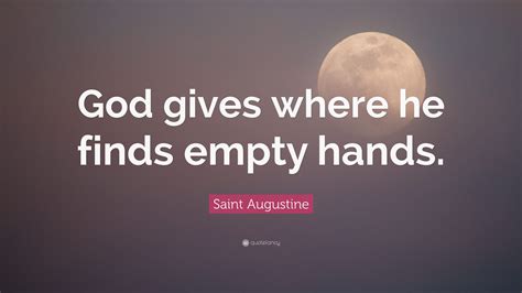 Saint Augustine Quote God Gives Where He Finds Empty Hands
