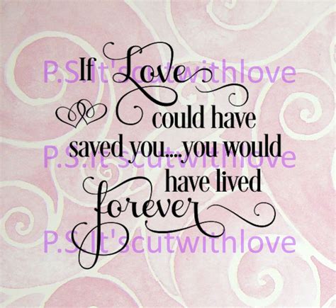 If Love Could Have Saved You You Have Have Lived Forever Etsy
