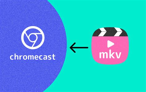 Can You Cast Mkv To Chromecast Learn Ways Here