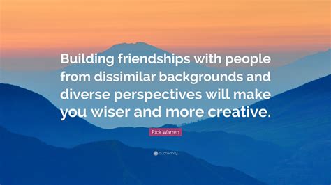 Rick Warren Quote Building Friendships With People From Dissimilar