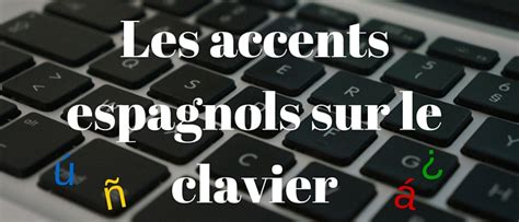 Comment Faire Les Accents Espagnols Sur Pc Portable - Taper les accents espagnols sur son clavier