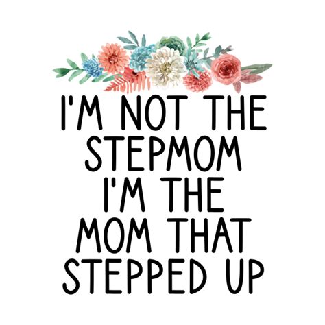 I M Not The Stepmom I M The Mom That Stepped Up Funny Mom Gift Cute Mother S Day Gift Idea