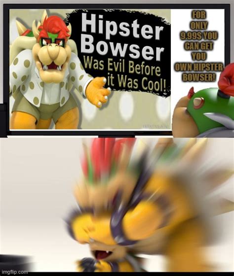 For 999 You Can Get Your Own Hipster Bowser Imgflip