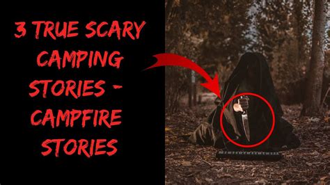 3 TRUE Scary Camping Stories Bone Chilling Stories YouTube
