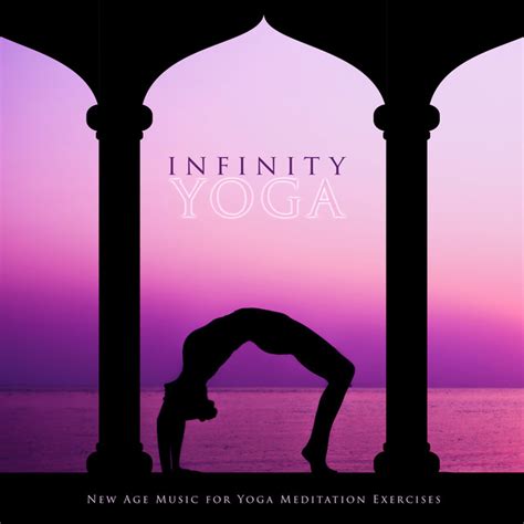 Infinity Yoga New Age Music For Yoga Meditation Exercises