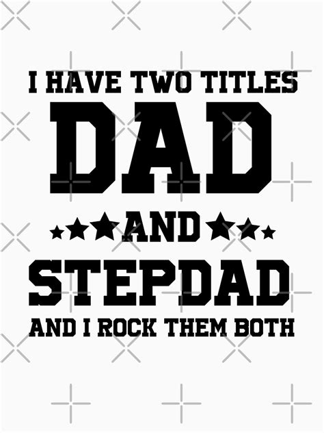 Step Dad I Have Two Titles Dad And Step Dad And I Rock Them Both