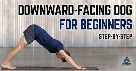 How To Do Downward Facing Dog For Beginners Step By Step Man Flow Yoga