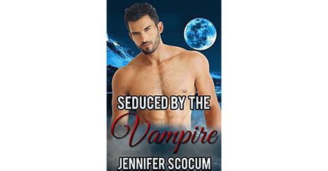 Seduced By The Vampire By Jennifer Scocum