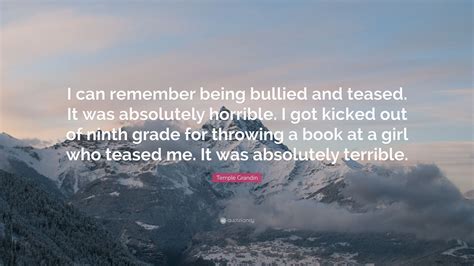 Temple Grandin Quote “i Can Remember Being Bullied And Teased It Was
