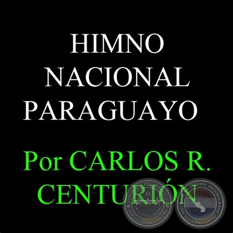 Portal Guaraní El Himno Nacional Paraguayo Por Carlos R CenturiÓn