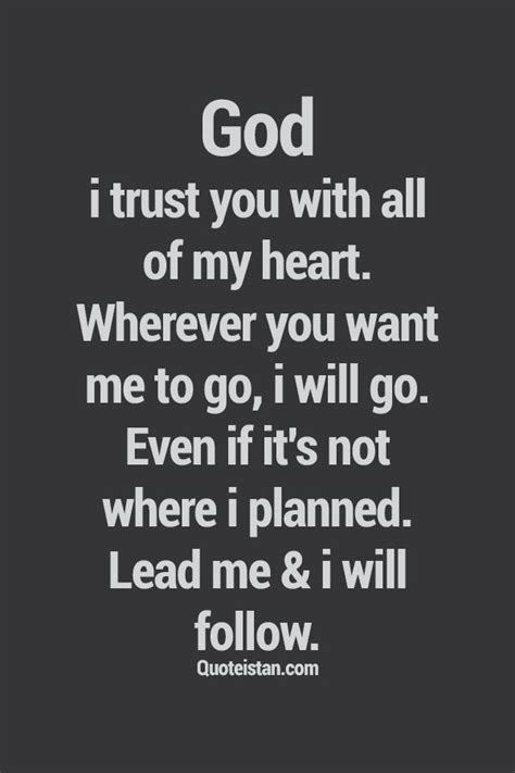 God I Trust You With All Of My Heart Wherever You Want Me To Go I Will Go Even If It S Not