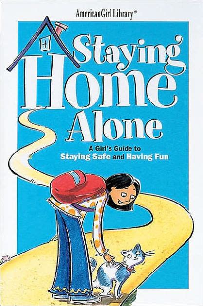 Staying Home Alone A Girls Guide To Staying Safe And Having Fun By